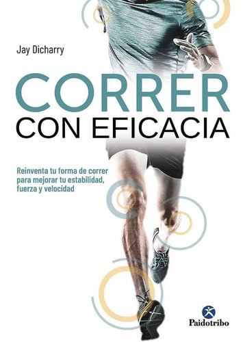 Correr Con Eficacia. Reinventa Tu Forma De Correr Para Mejor