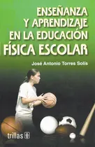 Comprar Libro Enseñanza Y Aprendizaje En La Educacion Fisica Escolar