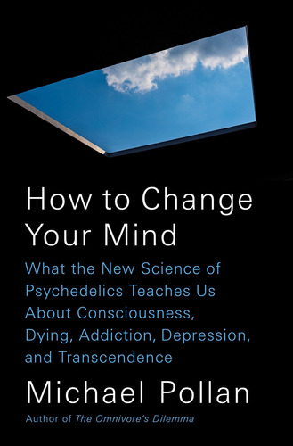 How To Change Your Mind: What The New Science Of Psy O