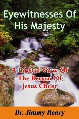 Eyewitnesses Of His Majesty : A Biblical View Of The Retu...