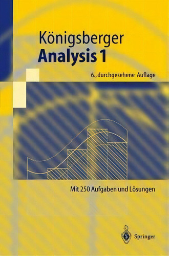 Analysis 1: Mit 250 Aufgaben Und Lösungen, De Konrad Koenigsberger., Vol. 1. Editorial Springer-verlag Berlin And Heidelberg Gmbh & Co. Kg, Tapa Blanda, Edición 6., Durchgesehene Auflage En Alemán