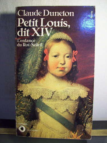 Adp Petit Louis Dit Xiv L'enfance Du Roi Soleil C. Duneton