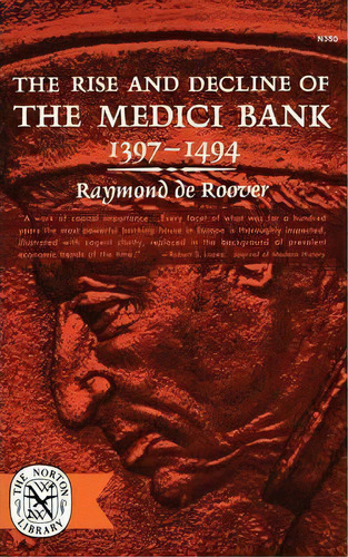 The Rise And Decline Of The Medici Bank, 1397-1494, De Raymond De Roover. Editorial Ww Norton & Co, Tapa Blanda En Inglés