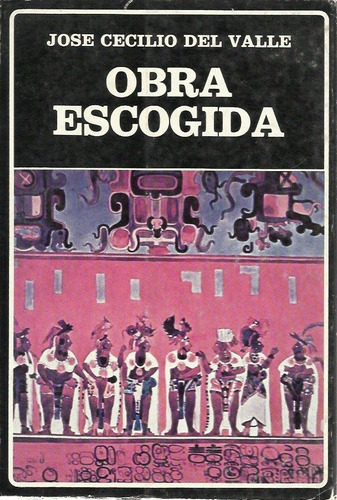 Obra Escogida De Jose Cecilio Del Valle