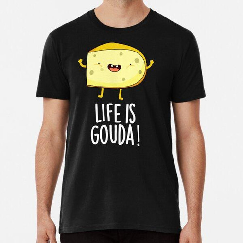 Remera Life Is Gouda Positive Cheese Puns (bg Oscuro) Algodo