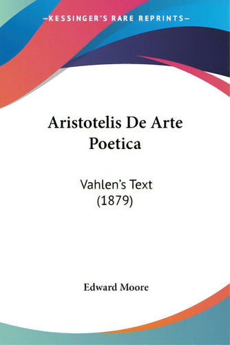 Aristotelis De Arte Poetica: Vahlen's Text (1879), De Moore, Edward. Editorial Kessinger Pub Llc, Tapa Blanda En Inglés