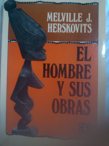 El Hombre Y Sus Obras- Melville  Herskovits.