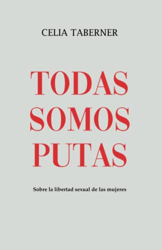 Todas Somos Putas: Sobre La Libertad Sexual De Las Mujeres