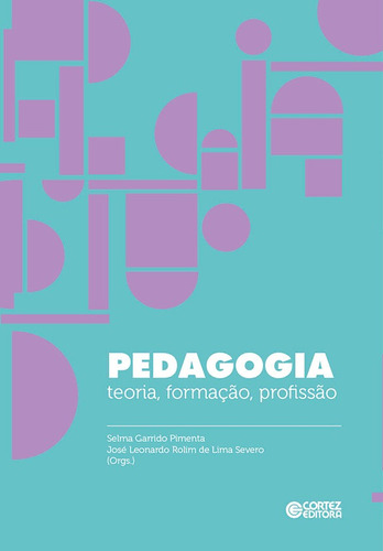 Pedagogia: teoria, formação, profissão, de  Severo, José Leonardo Rolim de LIma/  Pimenta, Selma Garrido. Cortez Editora e Livraria LTDA, capa mole em português, 2021