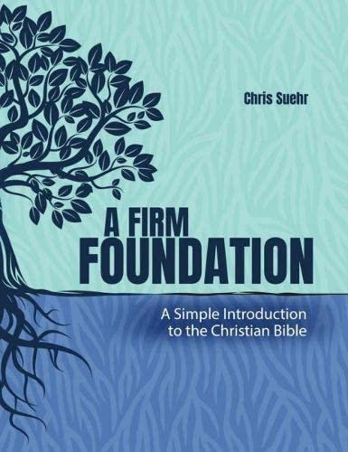 A Firm Foundation: A Simple Introduction To The Christian Bi