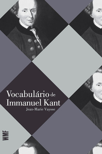 Vocabulário de Immanuel Kant, de Vaysse, Jean-Marie. Série Coleção Vocabulário dos filósofos Editora Wmf Martins Fontes Ltda, capa mole em português, 2012