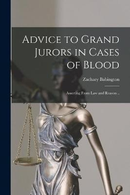 Libro Advice To Grand Jurors In Cases Of Blood : Assertin...