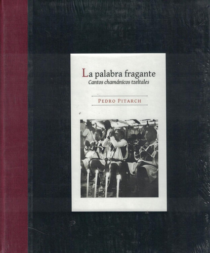 Palabra Fragante, La. Cantos Chamanicos Tzeltales / Pd., De Pitarch, Pedro. Editorial Artes De México, Tapa Dura, Edición 1.0 En Español, 2013