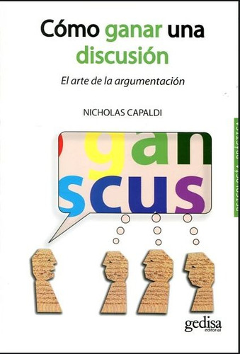 Cómo ganar una discusión: El arte de la argumentación, de Capaldi, Nicholas. Serie Psicología Editorial Gedisa en español, 2011