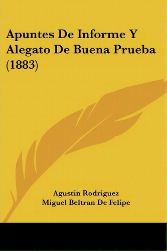 Apuntes De Informe Y Alegato De Buena Prueba (1883), De Agustin Rodriguez. Editorial Kessinger Publishing, Tapa Blanda En Español