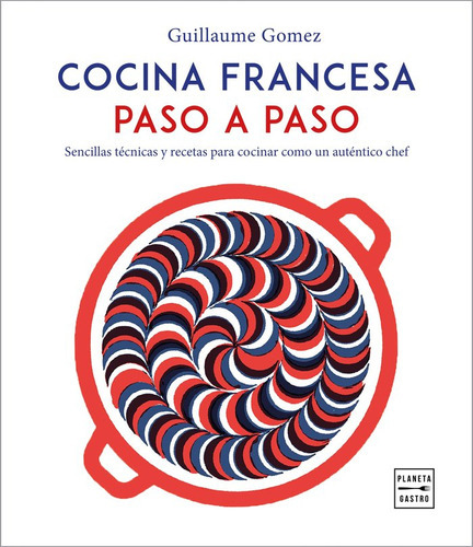 Cocina Francesa Paso A Paso, De Gomez, Guillaume. Editorial Planeta Gastro, Tapa Dura En Español