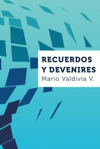 Libro : Recuerdos Y Devenires - Valdivia V., Mario