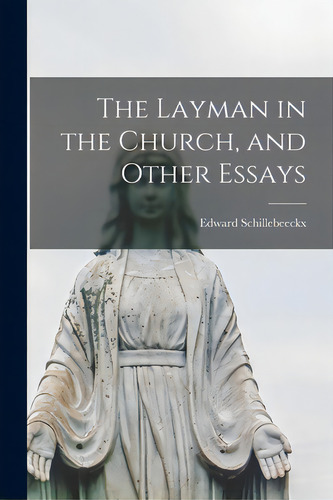 The Layman In The Church, And Other Essays, De Schillebeeckx, Edward 1914-2009. Editorial Hassell Street Pr, Tapa Blanda En Inglés