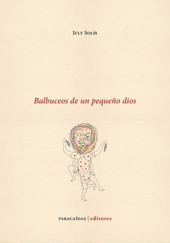 Balbuceos De Un Pequeño Dios - July Solís