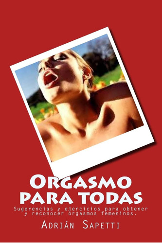 Libro: Orgasmo Para Todas: Sugerencias Y Ejercicios Para Y Y