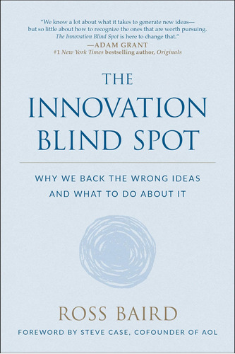 Libro: The Innovation Blind Spot: Why We Back The Wrong What
