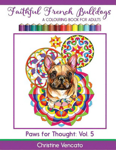 Faithful French Bulldogs: A Frenchie Dog Colouring Book For Adults, De Vencato, Christine. Editorial Createspace, Tapa Blanda En Inglés