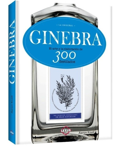Libro Ginebra - El Arte Y La Elaboracion De 300 Destilados -