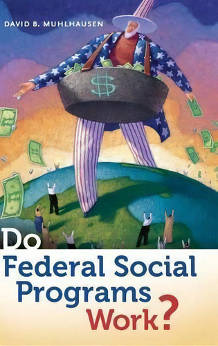 Do Federal Social Programs Work?, De David B. Muhlhausen. Editorial Abc-clio, Tapa Dura En Inglés