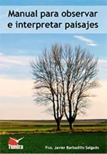 Manual Para Observar E Interpretar Paisajes, De Barbadillo Salgado,francisco Javier. Editorial Tundra Ediciones En Español