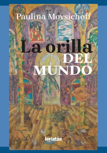 La Orilla Del Mundo, De Movsichoff, Paulina. Serie N/a, Vol. Volumen Unico. Editorial Leviatán, Tapa Blanda, Edición 1 En Español, 2019