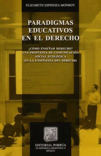 Paradigmas Educativos En El Derecho, De Elizabeth Espinoza Monroy. Editorial Porrúa México En Español