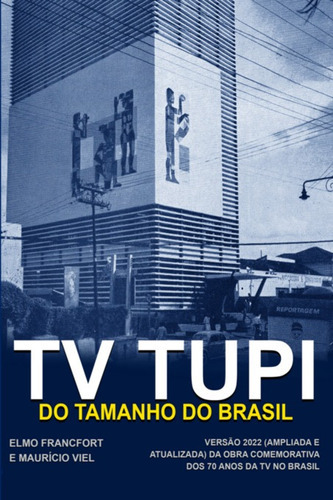 Tv Tupi - Do Tamanho Do Brasil, De Elmo Francfort E Maurício Viel. Série Não Aplicável, Vol. 1. Editora Clube De Autores, Capa Mole, Edição 2 Em Português, 2022