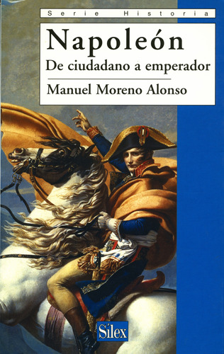 Napoleón De Ciudadano A Emperador - Moreno Alonso  - *