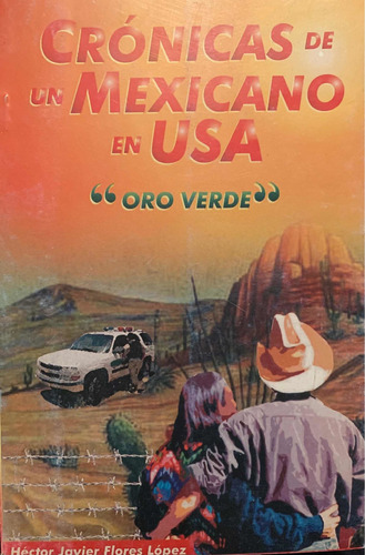Crónicas De Un Mexicano En Usa - Héctor Javier Flores Lopez