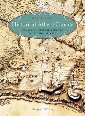 Historical Atlas Of Canada - Derek Hayes (paperback)