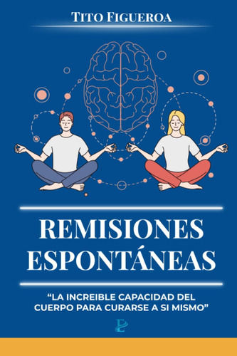 Libro: Remisiones Espontáneas: La Increíble Capacidad Del A