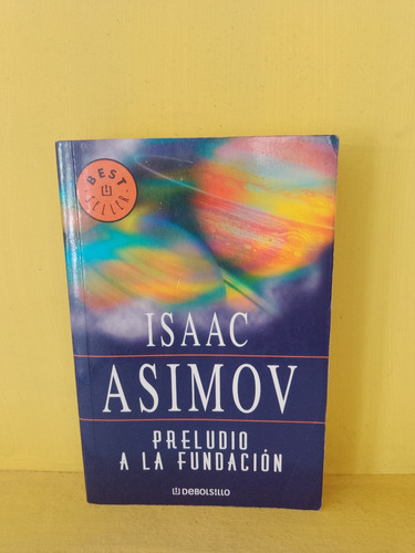 Preludio A La Fundación . Isaac Asimov