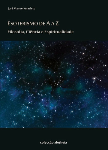 Esoterismo De A A Z: Filosofia, Ciencia E Espiritualidade