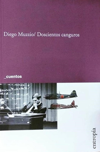 Doscientos Canguros / Cuentos De Diego Muzzio / Entropía