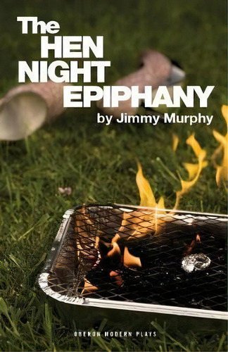 The Hen Night Epiphany, De Jimmy Murphy. Editorial Bloomsbury Publishing Plc, Tapa Blanda En Inglés