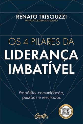 4 Pilares Da Liderança Imbatível: Propósito, Comunicação, Pessoas E Resultados, De Renato Trisciuzzi. Editorial Gente Autoridade, Capa Mole, Edição 1 Em Português, 2025