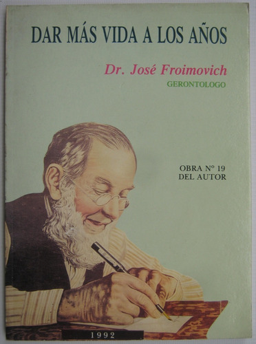 Gerontologia Doctor Jose Froimovich Dar Mas Vida A Los Años