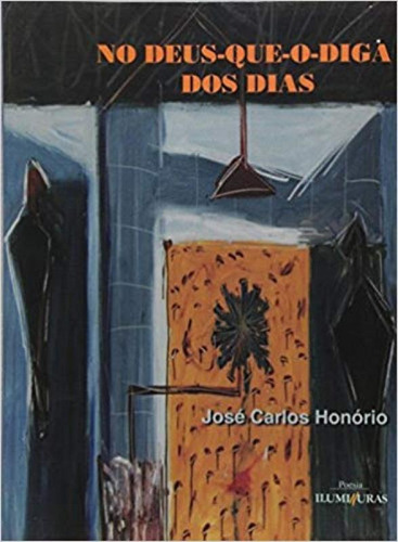 No Deus Que O Diga Dos Dias, De Jose Carlos Honorio. Editora Iluminuras, Capa Mole Em Português