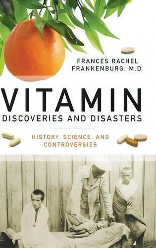 Vitamin Discoveries And Disasters : History, Science, And Controversies, De Frances R. Frankenburg. Editorial Abc-clio, Tapa Dura En Inglés