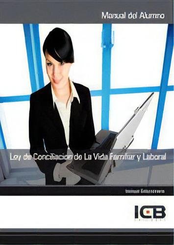 Ley De Conciliaciãâ³n De La Vida Familiar Y Laboral, De Varios Autores., Vol. 1. Editorial Icb Editores, Tapa Blanda En Español