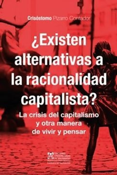 Existen Alternativas A La Racionalidad Capitalista / Pizarro