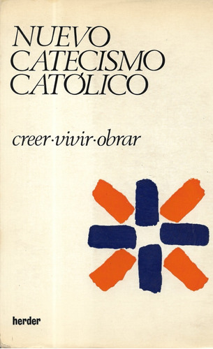 Nuevo Catecismo Católico / Creer - Vivir - Obrar / Herder