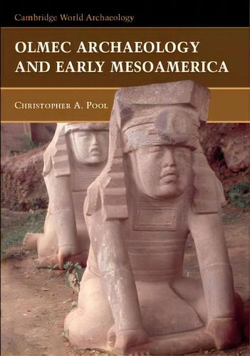 Cambridge World Archaeology: Olmec Archaeology And Early Mesoamerica, De Christopher A. Pool. Editorial Cambridge University Press, Tapa Dura En Inglés