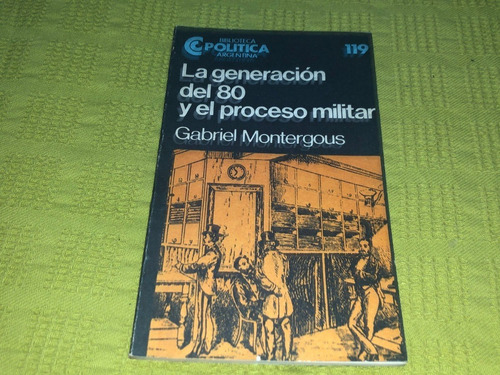 La Generación Del 80 Y El Proceso Militar - Montergous- Ceal