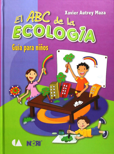 El Abc De La Ecologia Guia Para Niños - Autrey Maza, Xavier